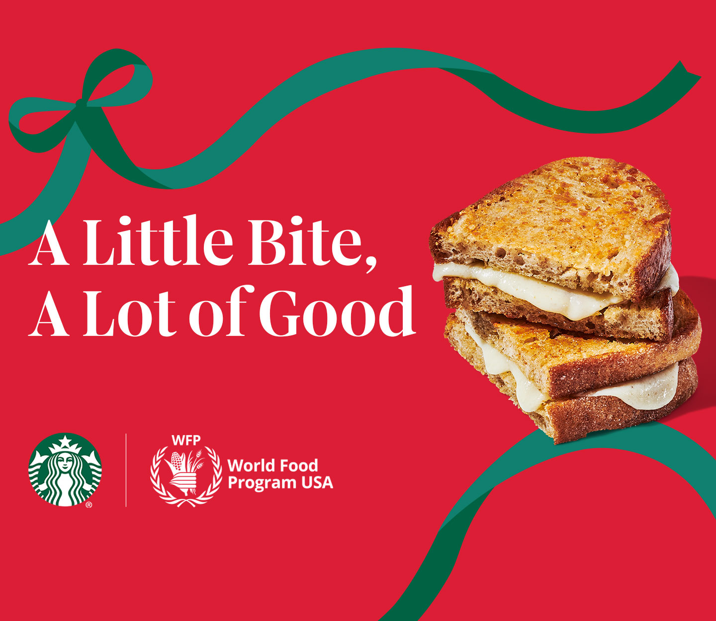 Two stacked halves of a toasted sandwich with oozing melted cheese next the words, “A little bite, a lot of good” in white type on a red background with green ribbons and the Starbucks logo.