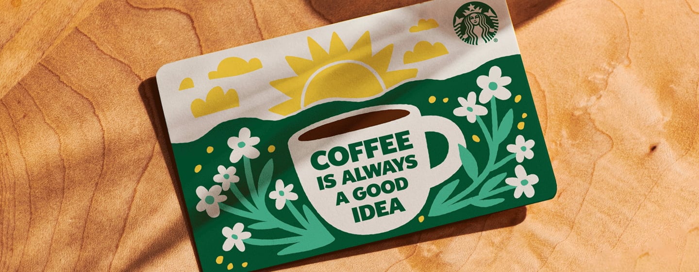 A Starbucks gift card that reads “Coffee is always a good idea.”
