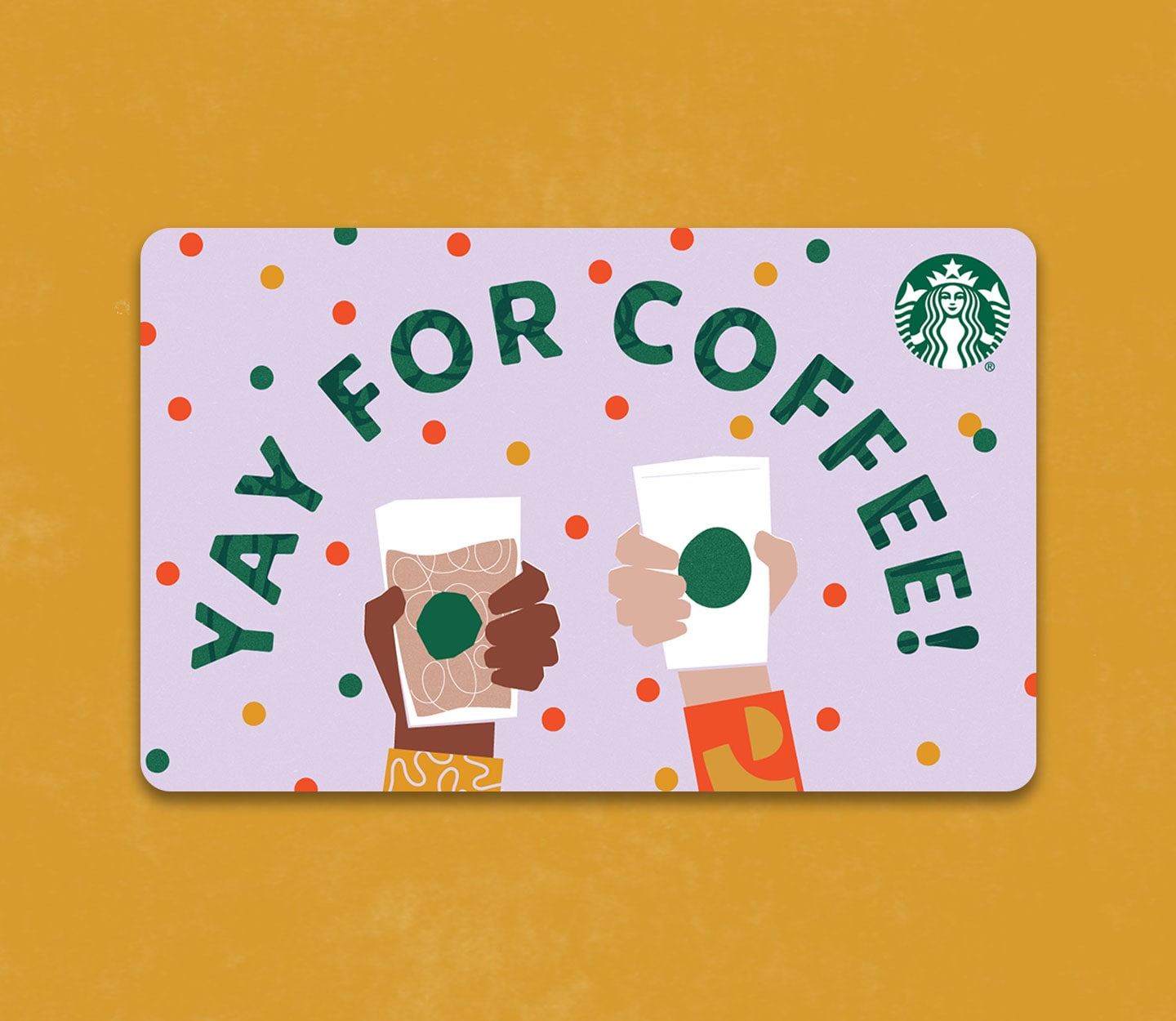 An illustrated gift card with two arms raising two Starbucks cups. The words above it read, “Yay for coffee!”