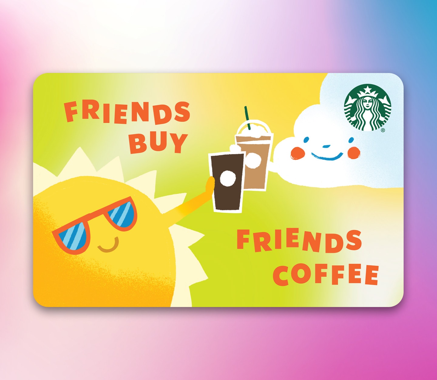 A Starbucks gift card that says, “Friends buy friends coffee” and shows an illustrated sun sharing a coffee with a smiling cloud.