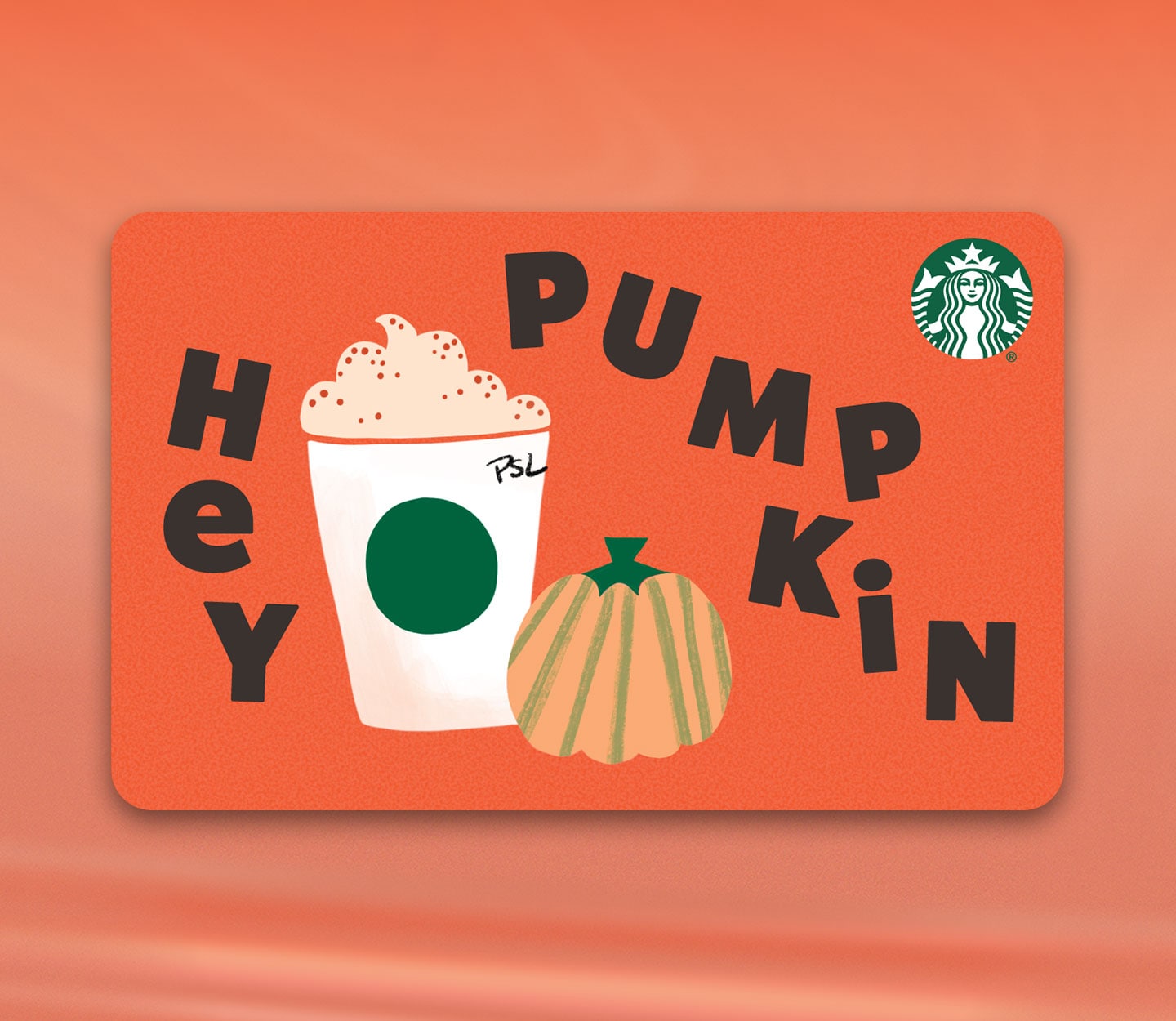 A Starbucks gift card with the words, “Hey pumpkin” displayed with an illustrated Pumpkin Spice Latte next to a pumpkin.